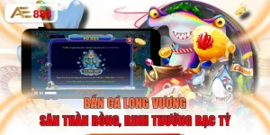 Bắn Cá Long Vương - Săn Thần Rồng, Rinh Thưởng Bạc Tỷ