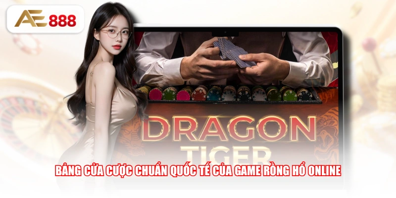 Bảng cửa cược chuẩn quốc tế của game Rồng Hổ Online