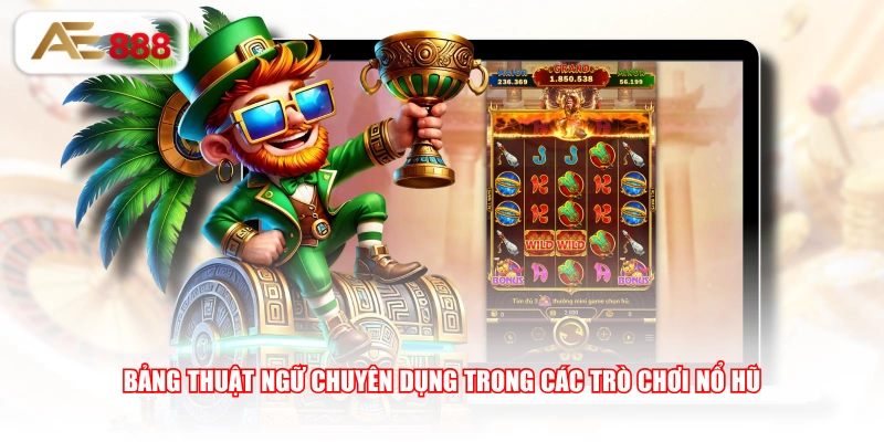 Bảng thuật ngữ chuyên dụng trong các trò chơi nổ hũ