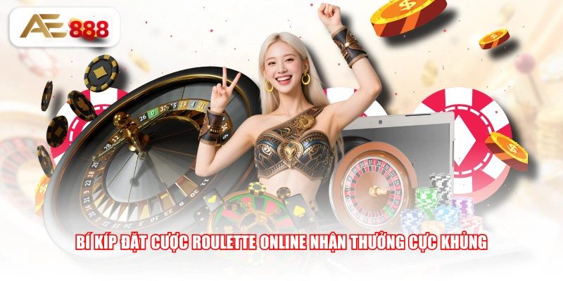 Bí kíp đặt cược Roulette Online nhận thưởng cực khủng