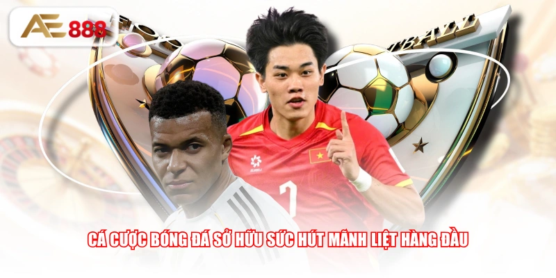 Cá cược bóng đá sở hữu sức hút mãnh liệt hàng đầu