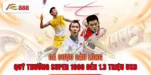 Cá Cược Cầu Lông - Quỹ Thưởng Super 1000 Đến 1.3 Triệu USD