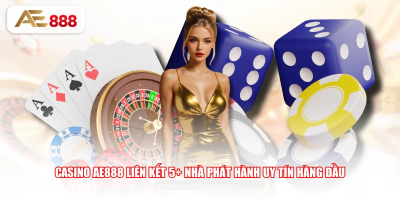 Casino AE888 liên kết 5+ nhà phát hành uy tín hàng đầu