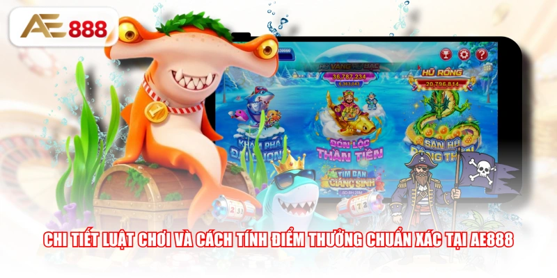 Chi tiết luật chơi và cách tính điểm thưởng chuẩn xác tại AE888