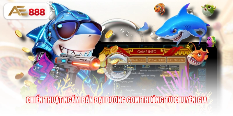 Chiến thuật ngắm bắn đại dương gom thưởng từ chuyên gia