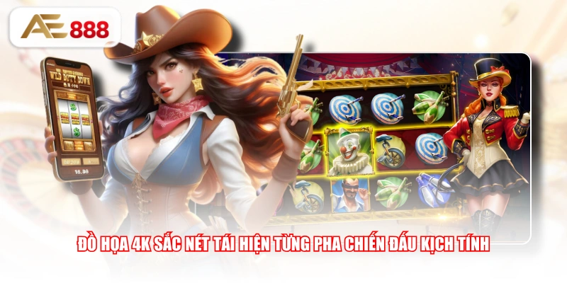 Đồ họa 4K sắc nét tái hiện từng pha chiến đấu kịch tính