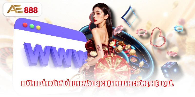 Hướng dẫn xử lý lỗi link vào bị chặn nhanh chóng, hiệu quả
