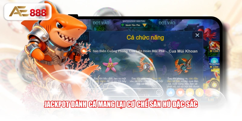 Jackpot đánh cá mang lại cơ chế săn hũ đặc sắc
