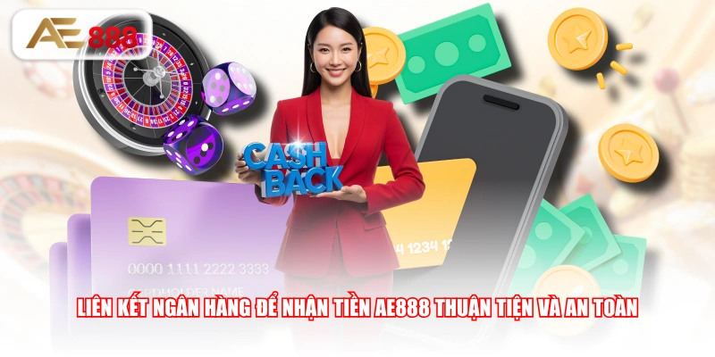 Liên kết ngân hàng để nhận tiền AE888 thuận tiện và an toàn