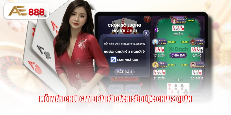 Mỗi ván chơi game bài Xì Dách sẽ được chia 2 quân