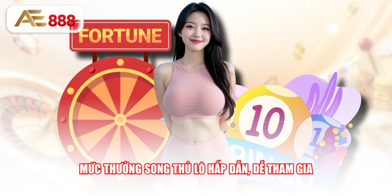 Mức thưởng song thủ lô hấp dẫn, dễ tham gia