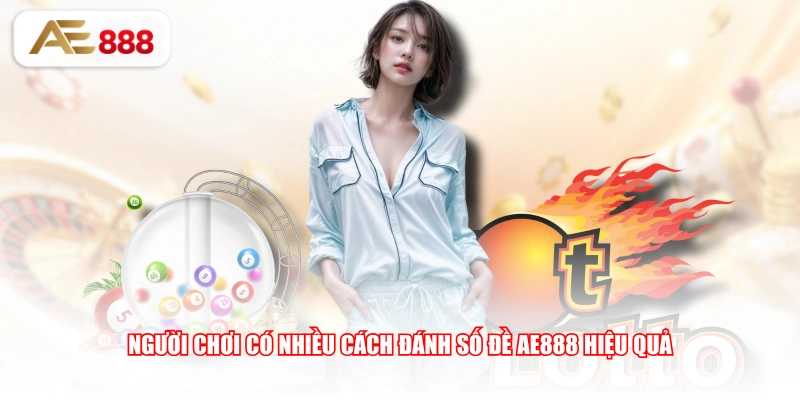 Người chơi có nhiều cách đánh số đề AE888 hiệu quả