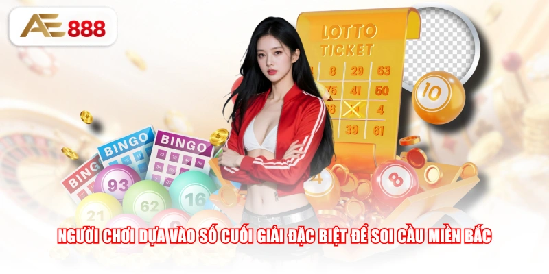 Người chơi dựa vào số cuối giải đặc biệt để soi cầu Miền Bắc