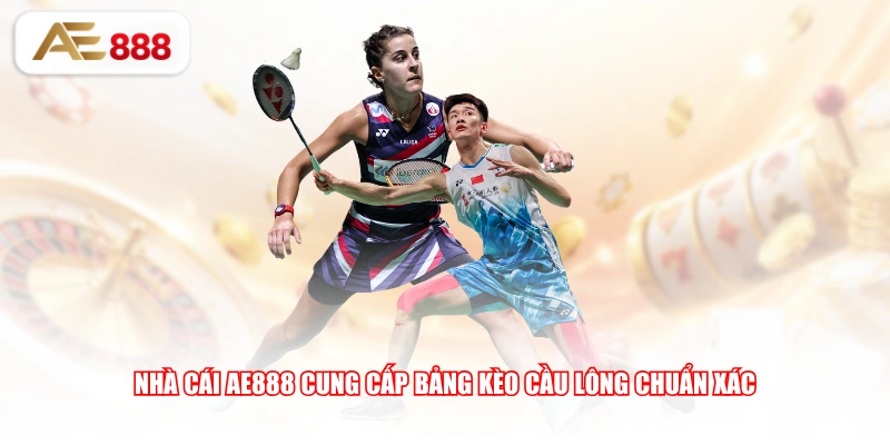 Nhà cái AE888 cung cấp bảng kèo cầu lông chuẩn xác