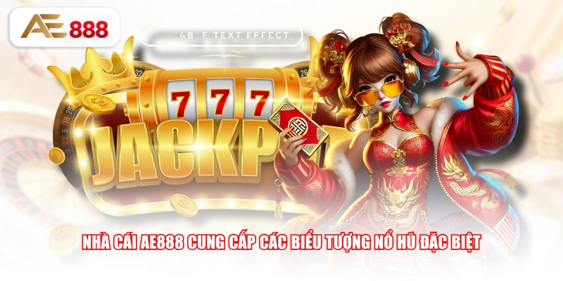 Nhà cái AE888 cung cấp các biểu tượng nổ hũ đặc biệt