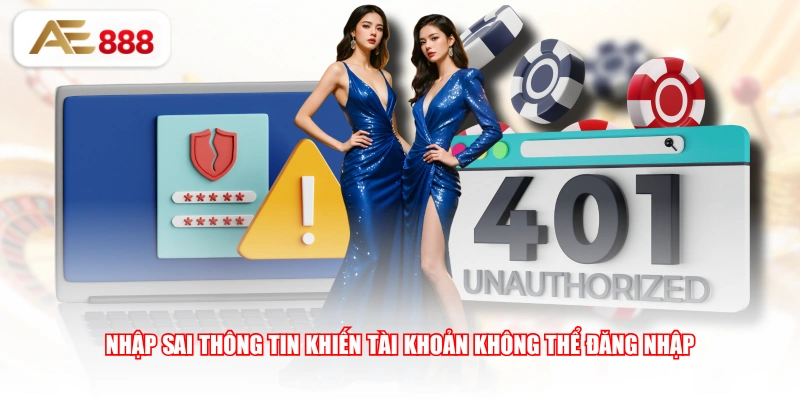 Nhập sai thông tin khiến tài khoản không thể đăng nhập