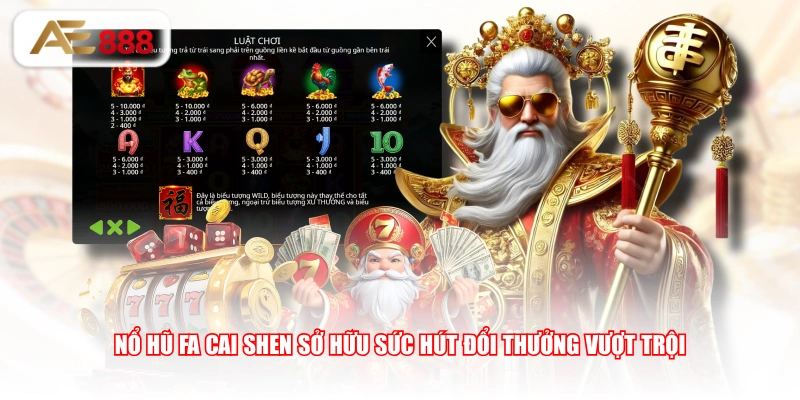 Nổ hũ Fa Cai Shen sở hữu sức hút đổi thưởng vượt trội