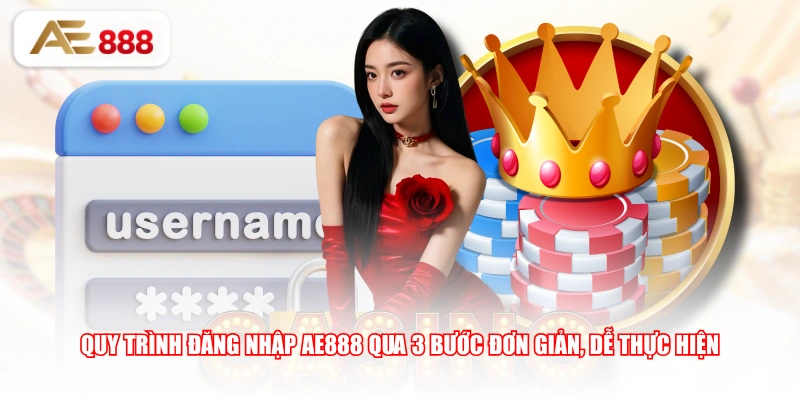 Quy trình đăng nhập AE888 qua 3 bước đơn giản, dễ thực hiện