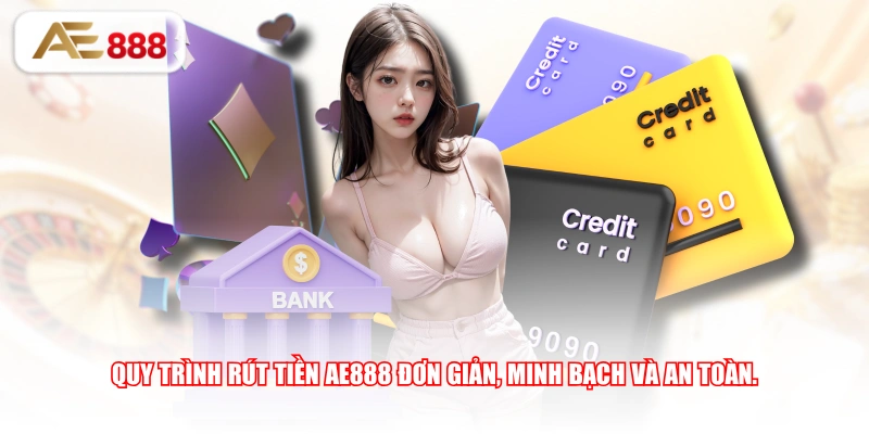 Quy trình rút tiền AE888 đơn giản, minh bạch và an toàn