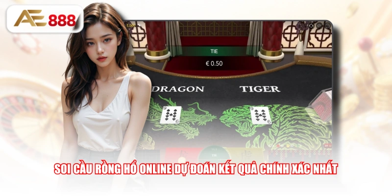 Soi cầu Rồng Hổ Online dự đoán kết quả chính xác nhất