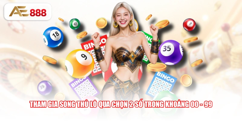 Tham gia song thủ lô qua chọn 2 số trong khoảng 00 - 99