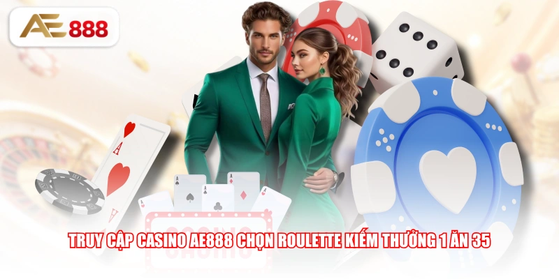 Truy cập Casino AE888 chọn Roulette kiếm thưởng 1 ăn 35