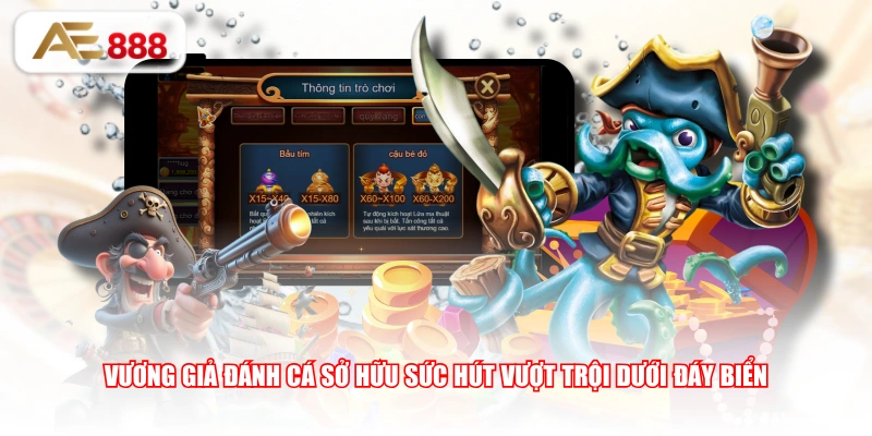 Vương Giả đánh cá sở hữu sức hút vượt trội dưới đáy biển