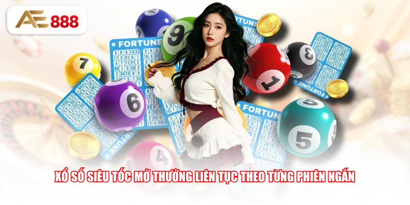 Xổ số siêu tốc mở thưởng liên tục theo từng phiên ngắn